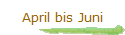 April bis Juni
