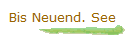 Bis Neuend. See