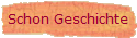 Schon Geschichte